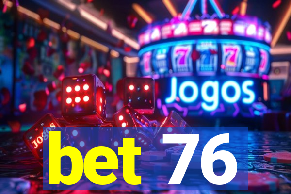 bet 76